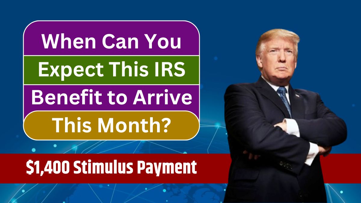 1,400 Stimulus Payment When Can You Expect This IRS Benefit to