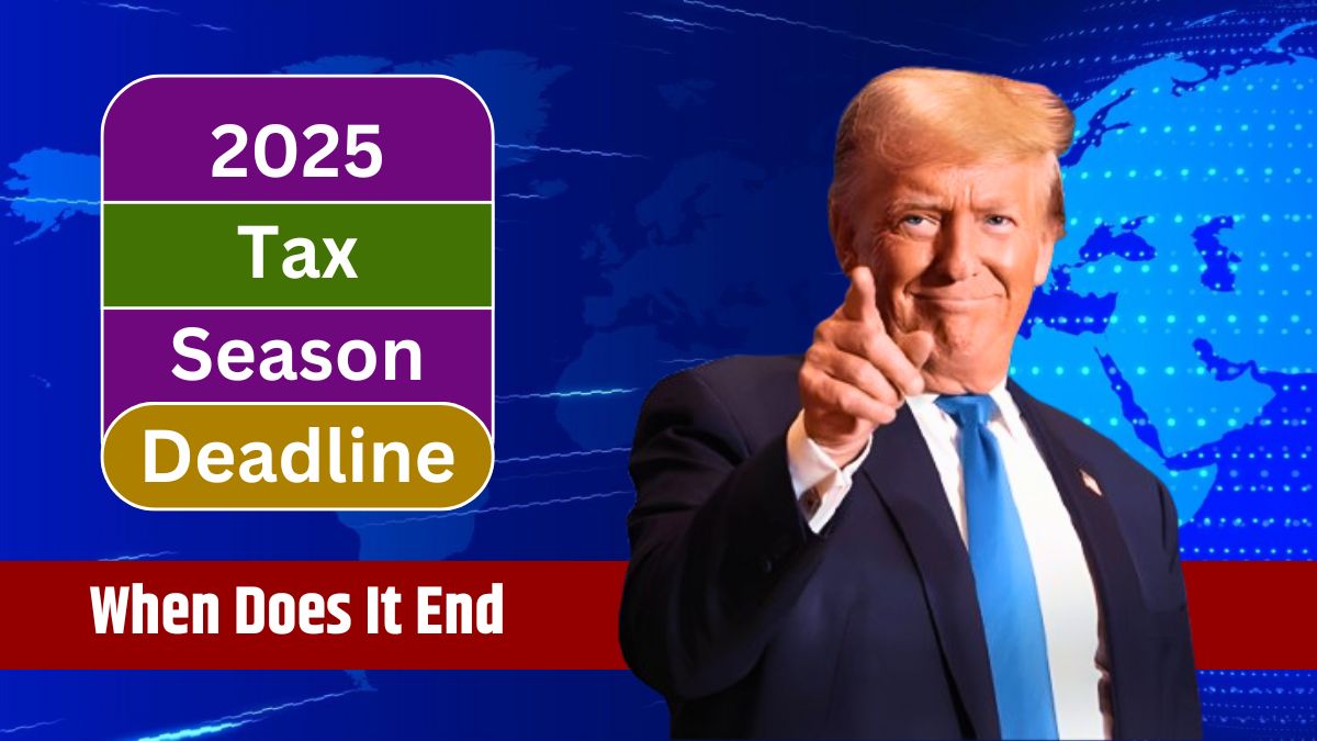 2025 Tax Season Deadline When Does It End and What Is the Final Date